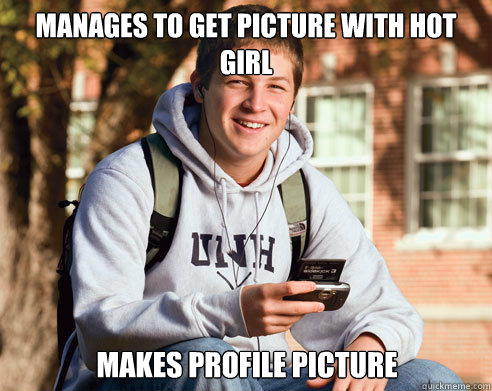 manages to get picture with hot girl makes profile picture  College Freshman