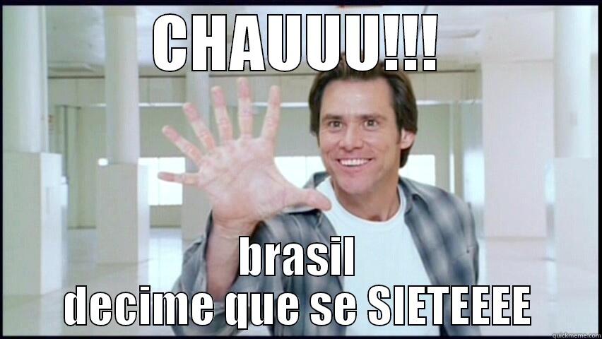 CHAUUU!!! BRASIL DECIME QUE SE SIETEEEE Misc