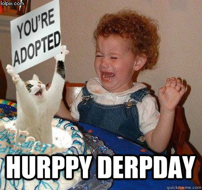  Hurppy Derpday  Happy birthday