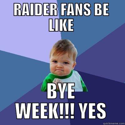 RAIDER FANS BE LIKE BYE WEEK!!! YES Success Kid