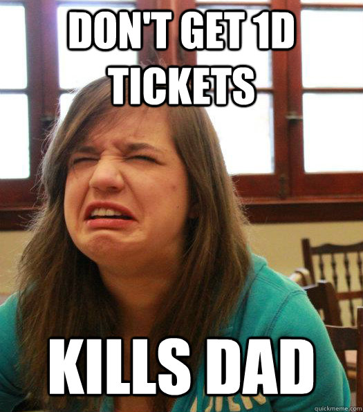 Don't get 1D tickets kills dad  