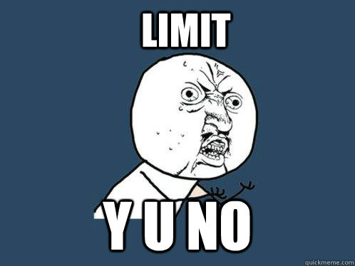 limit y u no  Y U No