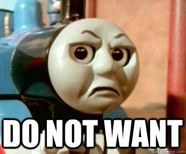 Do not want  Disgusted Thomas The Tank Engine