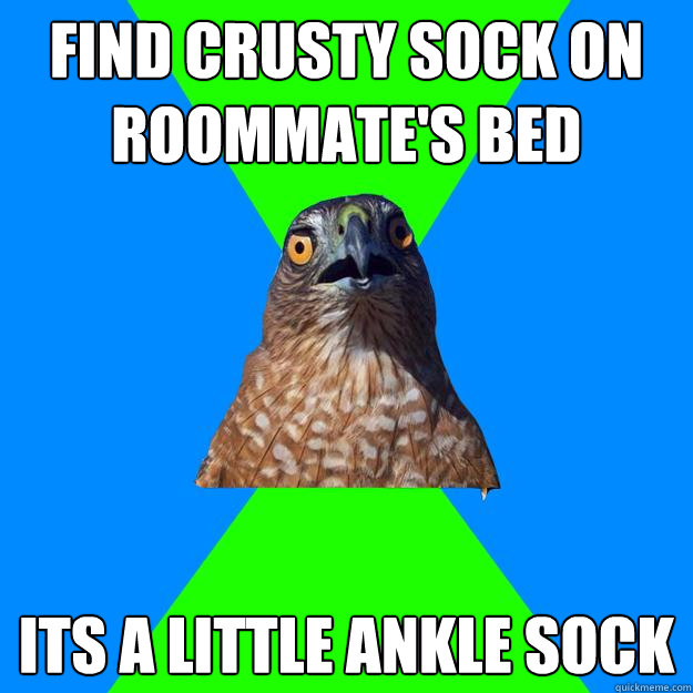 Find crusty sock on roommate's bed Its a little ankle sock  Hawkward