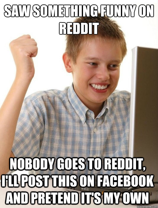 saw something funny on reddit nobody goes to reddit, i'll post this on facebook and pretend it's my own   First Day on the Internet Kid
