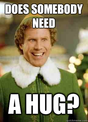 Does Somebody Need A Hug? - Does Somebody Need A Hug?  Buddy the Elf