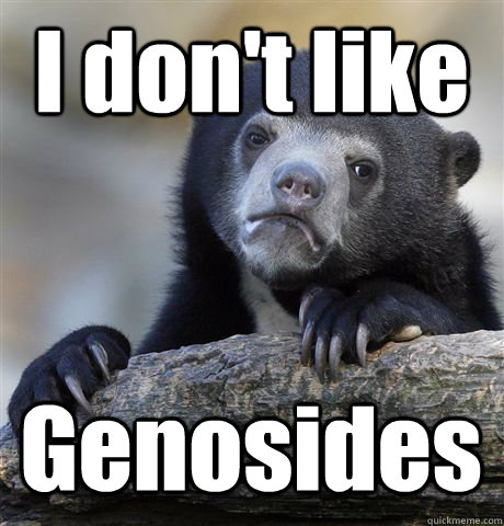 I don't like Genosides  Confession Bear
