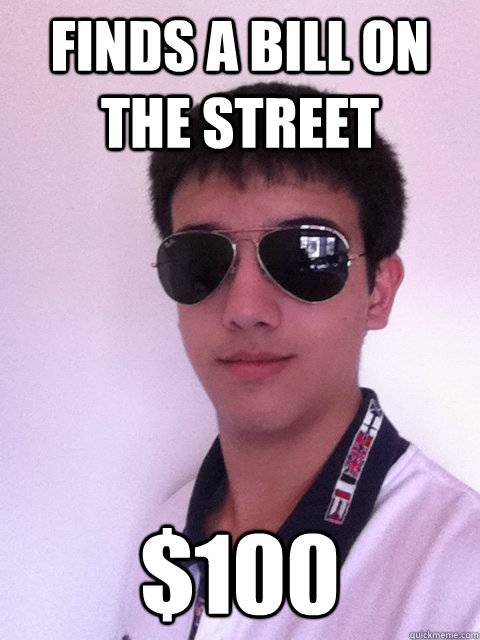 Finds a bill on the street $100 - Finds a bill on the street $100  Good Luck Gabriel