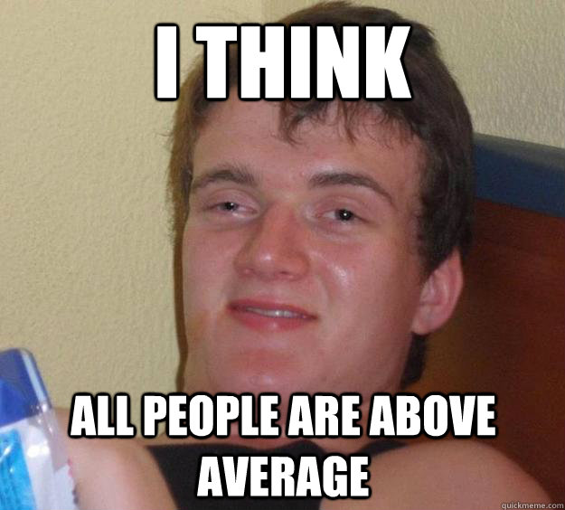 I think All people are above average - I think All people are above average  10 Guy