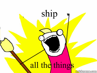 ship all the things  All The Things