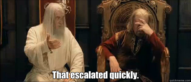  That escalated quickly.  Annoyed Gandalf
