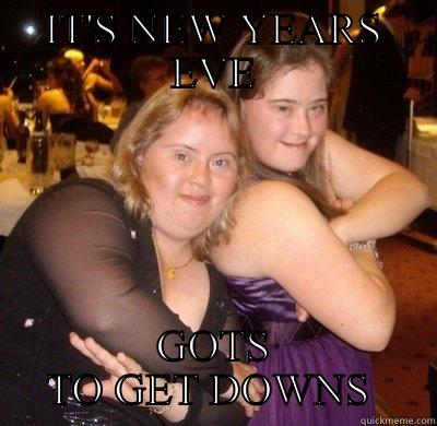 IT'S NEW YEARS EVE GOTS TO GET DOWNS  Misc