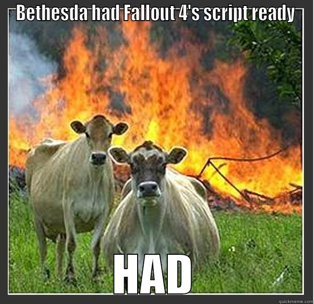 BETHESDA HAD FALLOUT 4'S SCRIPT READY HAD Evil cows