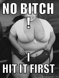 NO BITCH ! I HIT IT FIRST Misc