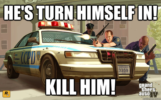 He's turn himself in! Kill Him!  GTA Cop
