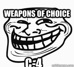 weapons of choice c-4   Ill troll face