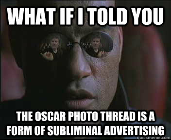 What if i told you The Oscar photo thread is a form of subliminal advertising  brink what if i told you
