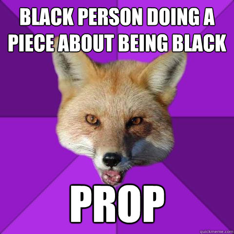 black person doing a piece about being black prop  Forensics Fox