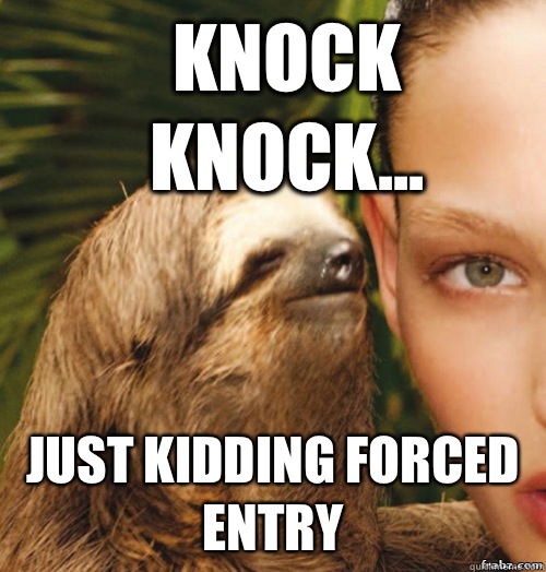 Knock knock... Just kidding forced entry  rape sloth