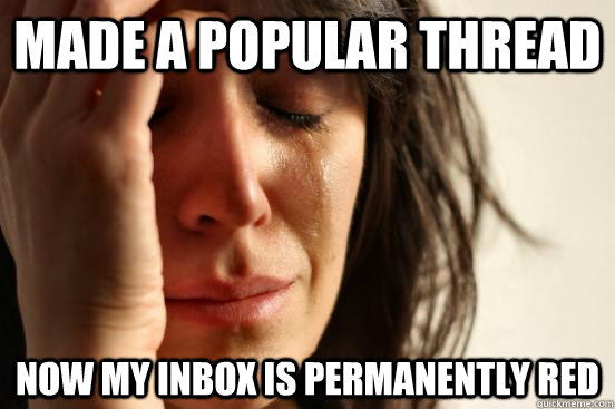 Made a popular thread Now my inbox is permanently red  First World Problems