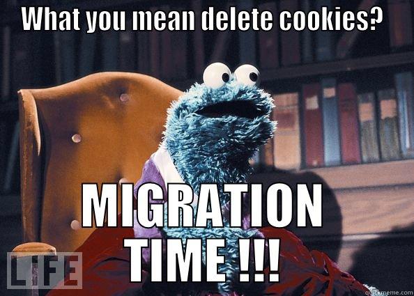 WHAT YOU MEAN DELETE COOKIES?  MIGRATION TIME !!! Cookie Monster