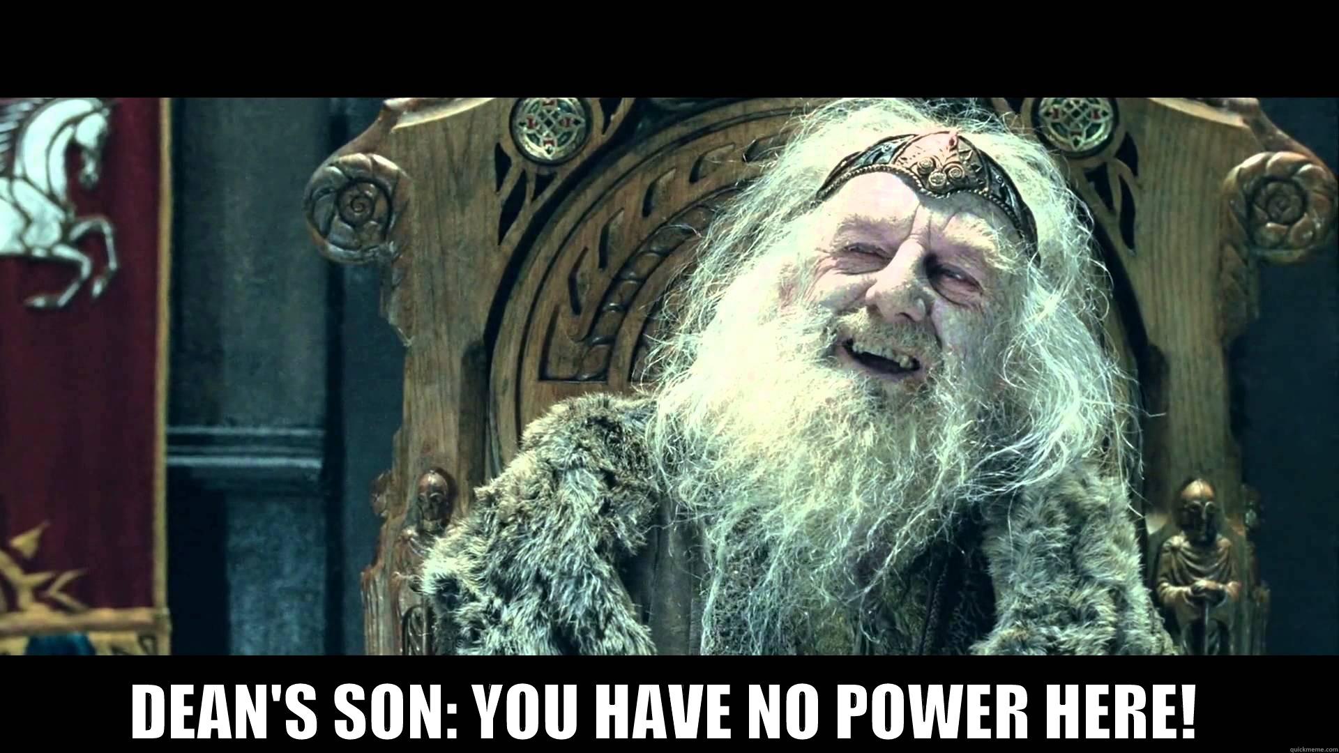  DEAN'S SON: YOU HAVE NO POWER HERE! Misc