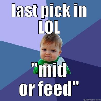 fdsf sdfsdf - LAST PICK IN LOL 