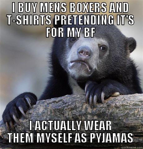 I BUY MENS BOXERS AND T-SHIRTS PRETENDING IT'S FOR MY BF I ACTUALLY WEAR THEM MYSELF AS PYJAMAS Confession Bear