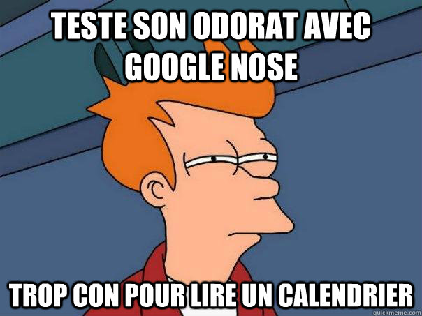 teste son odorat avec google nose trop con pour lire un calendrier  Futurama Fry