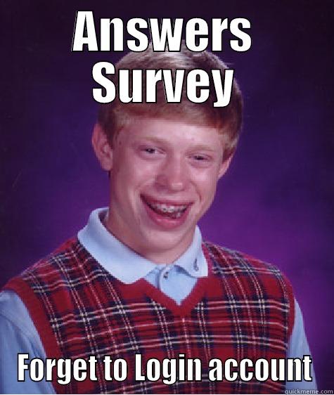 ANSWERS SURVEY FORGET TO LOGIN ACCOUNT Bad Luck Brian