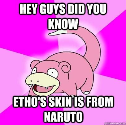 Hey Guys Did you know Etho's skin is from Naruto - Hey Guys Did you know Etho's skin is from Naruto  Slowpoke