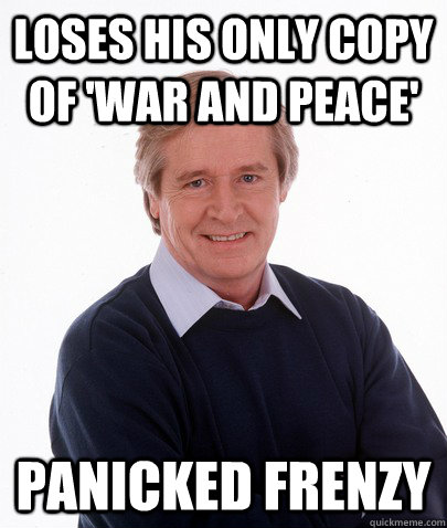 loses his only copy of 'War and peace' panicked frenzy  
