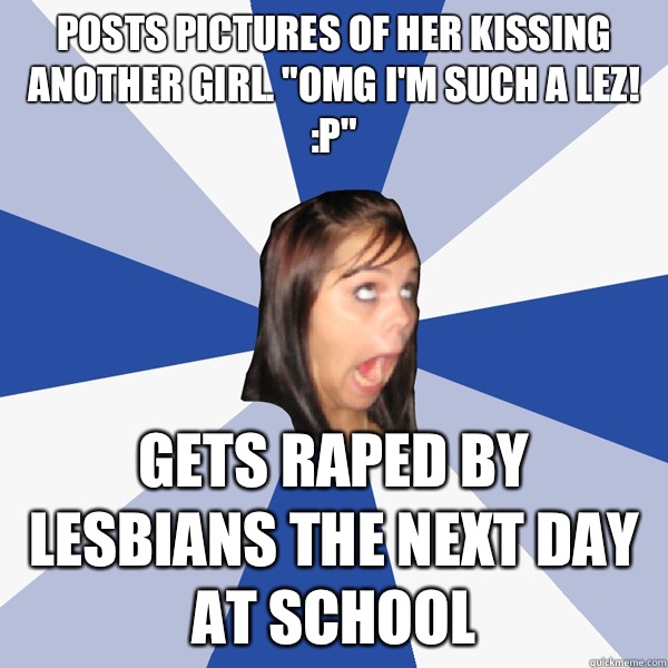 Posts pictures of her kissing another girl. 