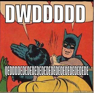 DWDDDDD QEDDDDEDEDEDEDEDEDEDEDEDEDEDEDEDEDE Slappin Batman