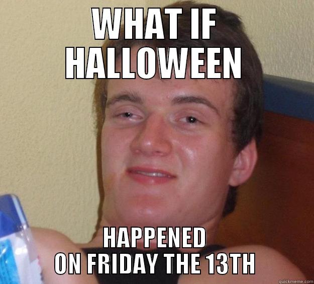 WHAT IF HALLOWEEN HAPPENED ON FRIDAY THE 13TH 10 Guy