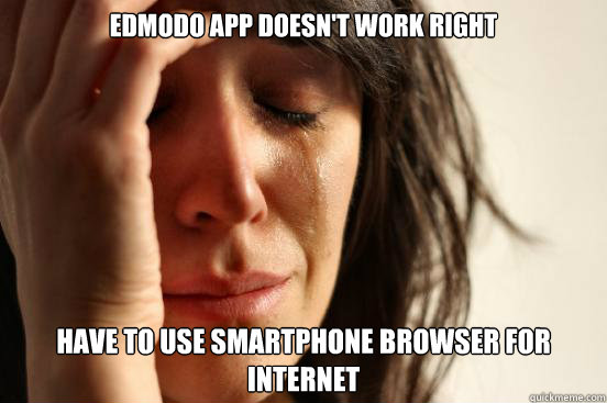 Edmodo app doesn't work right Have to use smartphone browser for internet  First World Problems