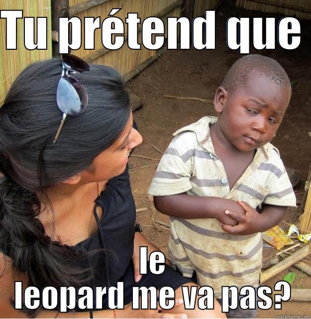 TU PRÉTEND QUE  LE LEOPARD ME VA PAS? Skeptical Third World Kid