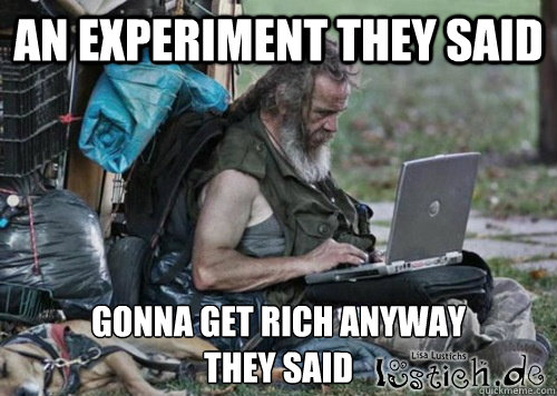 An experiment they said Gonna get rich anyway
they said - An experiment they said Gonna get rich anyway
they said  bitcoin hobo