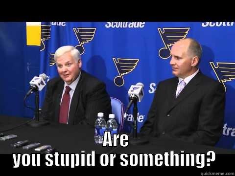  ARE YOU STUPID OR SOMETHING?  Misc