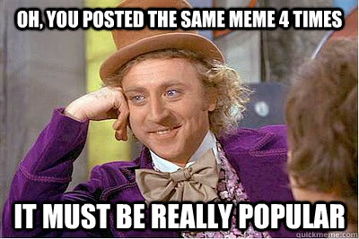 Oh, you posted the same meme 4 times it must be really popular  Kokomo