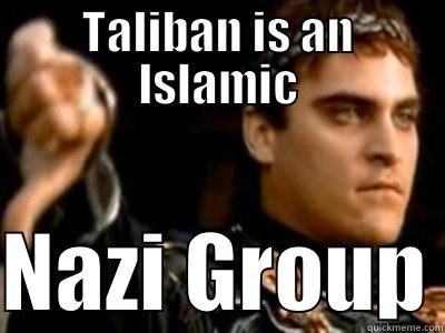 TALIBAN IS AN ISLAMIC  NAZI GROUP Downvoting Roman