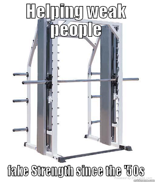 HELPING WEAK PEOPLE FAKE STRENGTH SINCE THE '50S Misc