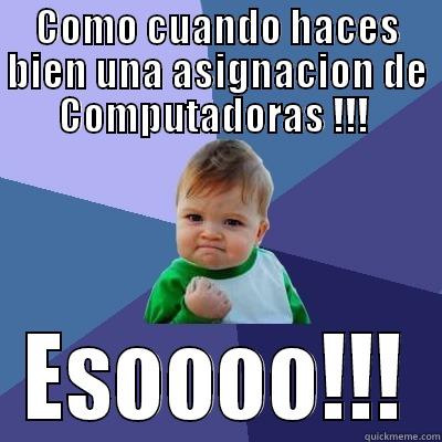 COMO CUANDO HACES BIEN UNA ASIGNACION DE COMPUTADORAS !!!  ESOOOO!!! Success Kid