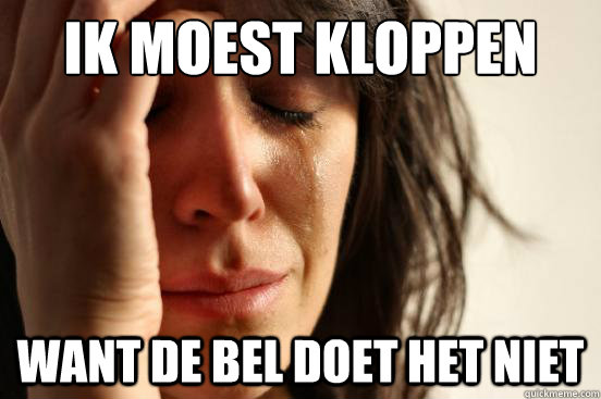 ik moest kloppen want de bel doet het niet  First World Problems