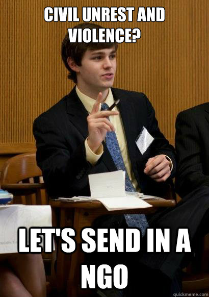 Civil Unrest and violence? let's send in a NGO  MUN Collin
