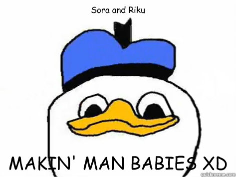 Sora and Riku MAKIN' MAN BABIES XD  Dolan Duck