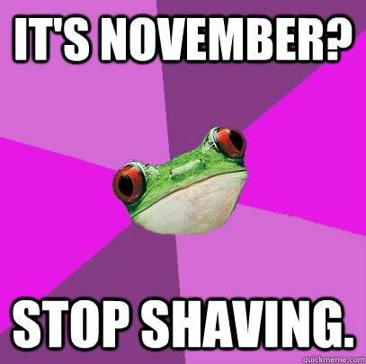 It's November? Stop shaving. - It's November? Stop shaving.  Misc
