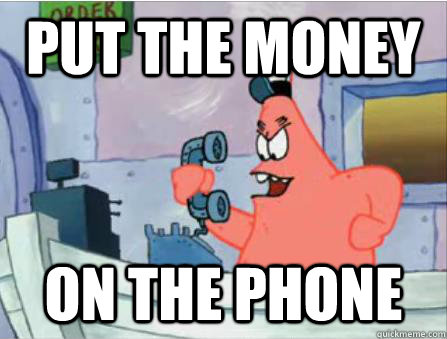 Put the money on the phone  Gangsta Patrick