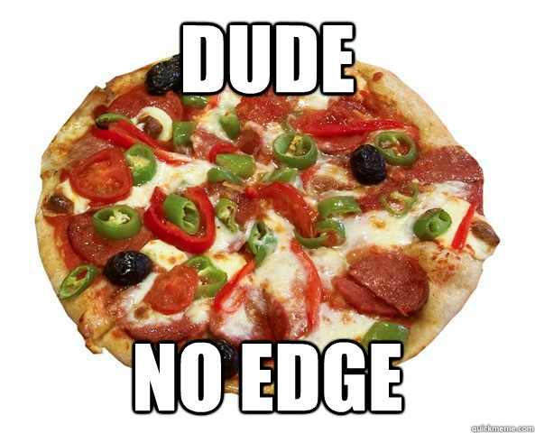 Dude No Edge  Pizza is vegetable