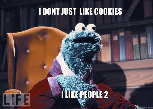 i dont just  like cookies i like people 2  Cookieman
